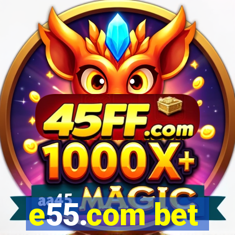 e55.com bet